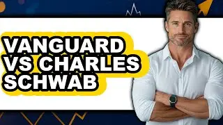 Vanguard vs Charles Schwab - Which is Better?