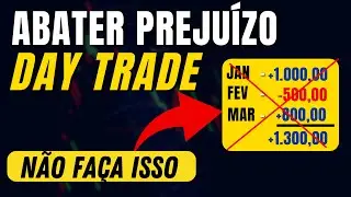 🚨Como abater PREJU&Iacute;ZO DAY TRADE de forma simples, r&aacute;pida e correta