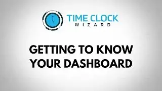 Getting to Know Your Dashboard with Time Clock Wizard