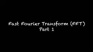 Fast Fourier Transform (FFT) - Part 1
