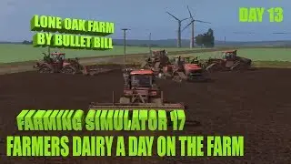 A  Day On The Farm Day13 BulletBill Lone Oak Farm Farming Simulator 17