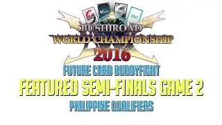 [BWC2016] Future Card Buddyfight Philippine Qualifiers - Featured Semi-Finals