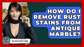 How Do I Remove Rust Stains From Antique Marble? - The Collectibles Guide