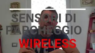 Sensori di parcheggio WIRELESS senza fili per auto furgone ma soprattutto per il mio camper