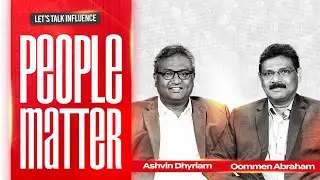 People Matter | Oommen Abraham | Ashvin Dhyriam | Let's Talk Influence