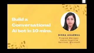 Build a Conversational AI bot in 10 minutes, Disha Agarwal, Microsoft