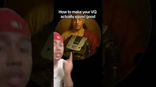 How to make your VQ sound good!