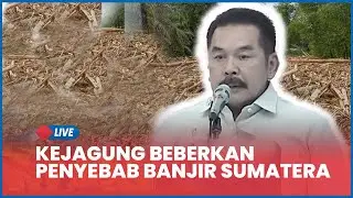 🔴 Kejagung Beberkan Penyebab Banjir Sumatera, Prabowo Sampaikan Pesan Tegas ke Daerah