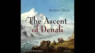 Ascent of Denali by Hudson Stuck | Full Audiobook