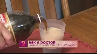 Ask a Doctor: The dangers of sugary drinks