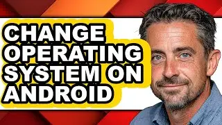 How to Change Operating System on Android - Easy Guide