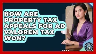How Are Property Tax Appeals For Ad Valorem Tax Won? - Property Taxes Uncovered
