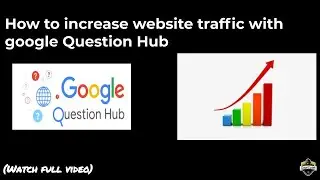 How to increase your website traffic by google question hub?(Blogger TIps)