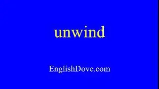 How to pronounce unwind in American English.