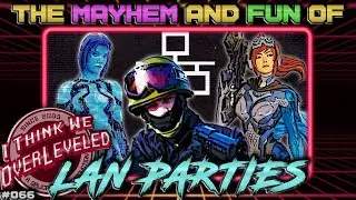 The Lost Wonder of LAN Parties &ndash; I Think We Overleveled #066