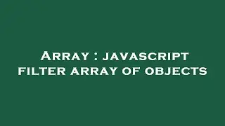 Array : javascript filter array of objects
