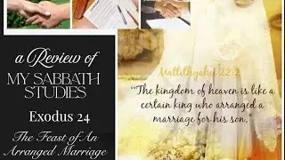 10262025 A REVIEW of my Sabbath Studies - Understanding Covenant: Exodus 24, The Wedding Feast