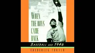 When the Boys Came Back: Baseball and 1946 by Frederick Turner | Full Audiobook
