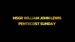 Pentecost Sunday Homily with Msgr William John Lewis