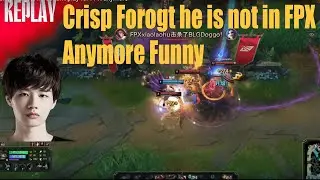 Crisp Forgot he is not in FPX anymore funny help!