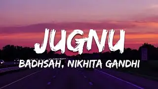 Badshah - Jugnu feat. Nikhita Gandhi (Lyrics)