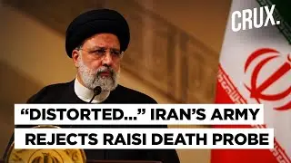 Iran Probe Finds Raisi Helicopter Crash Caused By Bad Weather, Army Cries Foul, Calls Report &lsquo;False&rsquo;