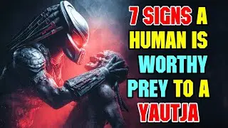 7 Signs a Human Is &ldquo;Worthy Prey&rdquo; to a Yautja