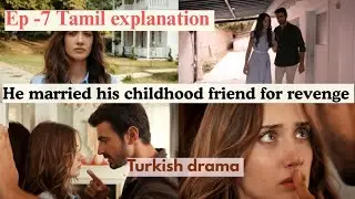 Ep-7 He married his childhood friend for revenge | Explanation in Tamil | Arafta turkish drama