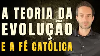 O Evolucionismo e o Catolicismo São compatíveis?  Dr. Rômulo