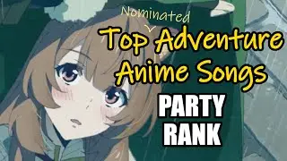 [Party Rank] Top Adventure Anime Songs (Nominated)