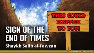 Sign of the End of Times | Shaykh Salih al-Fawzan