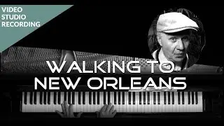 Complete Song: WALKING TO NEW ORLEANS