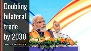 Doubling bilateral trade by 2030 & more updates | DD INDIA LIVE |