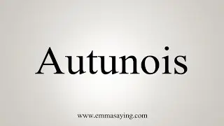 How To Say Autunois