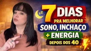 7 dias pra melhorar sono, inchaço e energia depois dos 40. 