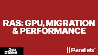 Анализ производительности Parallels RAS, поддержки GPU и миграции
