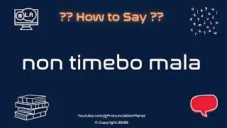 🛡️ 📜 How to Pronounce non timebo mala? (CORRECTLY) | Pronunciation Planet
