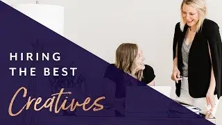 Hiring The Best Creatives - Designers, Copywriters, Branding Experts