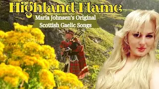 Highland Flame || Maria Johnsen's Beautiful  Scottish Gaelic Love Songs✨