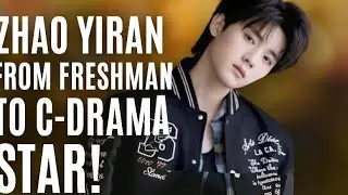Zhao Yiran: From Quiet Freshman to Rising Star! | Chinese Actor Spotlight 2025