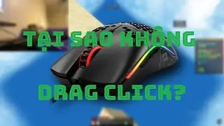 Vì Sao Tôi Không Drag Click?