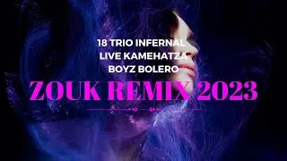 ZOUK REMIX 2023  🎵  18 TRIO INFERNAL - LIVE KAMEHATZA BOYZ BOLERO
