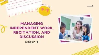 EDU527 | CHAPTER 10: MANAGING INDEPENDENT WORK, RECITATIONS AND DISCUSSIONS | GROUP 4