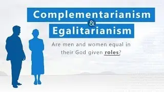 Complementarianism and Egalitarianism - Tim Conway