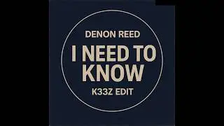 Denon Reed - I need to know [K33Z Edit]