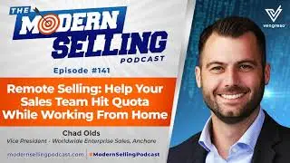 Remote Selling: Help Your Sales Team Hit Quota While Working From Home, with Chad Olds, Episode #141