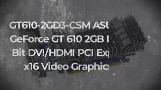 GT610-2GD3-CSM ASUS NVidia GeForce GT 610 2GB DDR3 64-Bit DVI/HDMI PCI Express 2.0 x16 Graphics Card