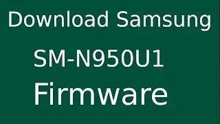 How To Download Samsung GALAXY Note8 SM-N950U1 Stock Firmware (Flash File) For Update Android Device