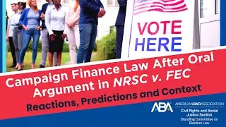 Campaign Finance Law After Oral Argument in NRSC v. FEC: Reactions, Predictions and Context