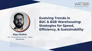 Evolving Trends in B2C & B2B Warehousing | Raju Dedhia | Vinculum